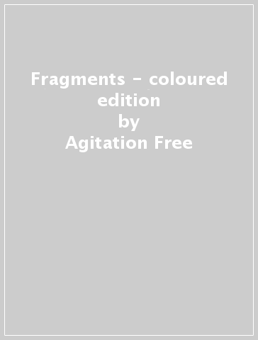 Fragments - coloured edition - Agitation Free