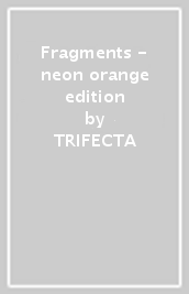 Fragments - neon orange edition
