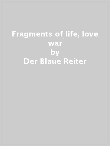 Fragments of life, love & war - Der Blaue Reiter