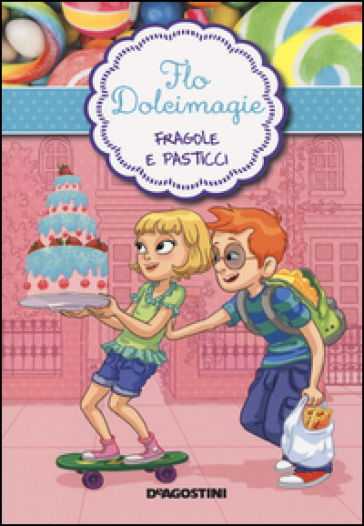 Fragole e pasticci. Flo Dolcimagie. 4. - Alessandra Berello