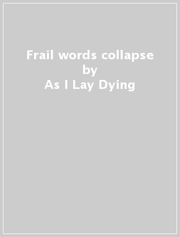 Frail words collapse - As I Lay Dying