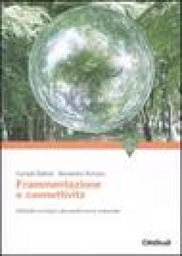 Frammentazione e connettività. Dall'analisi ecologica alla pianificazione ambientale - Corrado Battisti - Bernardino Romano