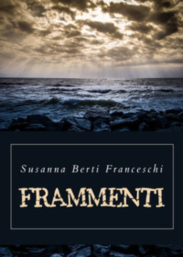 Frammenti - Susanna Berti Franceschi