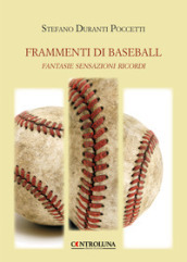 Frammenti di baseball. Fantasie sensazioni ricordi