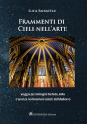 Frammenti di cieli nell arte. Viaggio per immagini tra fede, mito e scienza nei fenomeni celesti del Medioevo