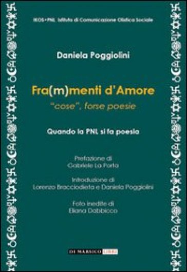 Fra(m)menti d'amore. «Cose», forse poesie - Daniela Poggiolini