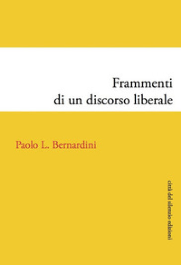 Frammenti di un discorso liberale - Paolo Luca Bernardini
