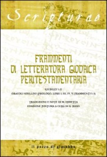 Frammenti di letteratura giudaica peritestamentaria. Giubilei 1-21. Oracoli sibillini (Prologo, Libri I, III, IV, V; Frammenti 1-3) - Mario Erbetta