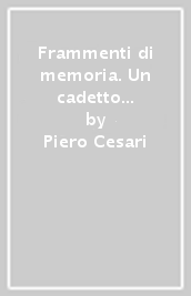 Frammenti di memoria. Un cadetto dell Accademia di polizia ricorda mezzo secolo dopo