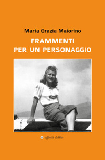 Frammenti per un personaggio - Maria Grazia Maiorino | 