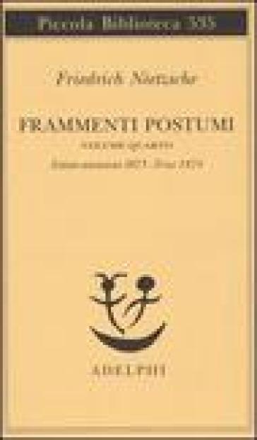 Frammenti postumi. 4: Estate-Autunno 1873-Fine 1874 - Friedrich Nietzsche