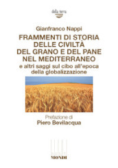 Frammenti di storia delle civiltà del grano e del pane nel Mediterraneo e altri saggi sul cibo all epoca della globalizzazione