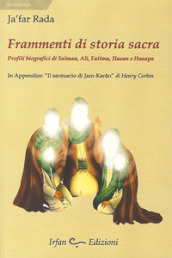 Frammenti di storia sacra. Profili biografici di Salman, Ali, Fatima, Hasan e Husayn