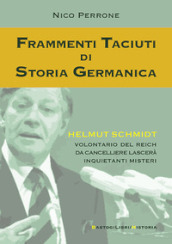 Frammenti taciuti di storia germanica. Helmut Schmidt volontario del Reich da cancelliere lascerà inquietanti misteri