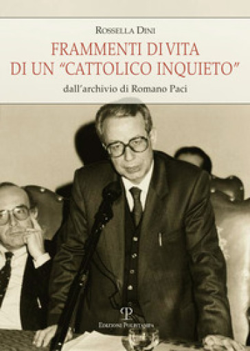 Frammenti di vita di un «cattolico inquieto». Dall'archivio di Romano Paci - Rossella Dini
