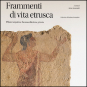 Frammenti di vita etrusca. Pitture tarquinesi da una collezione privata