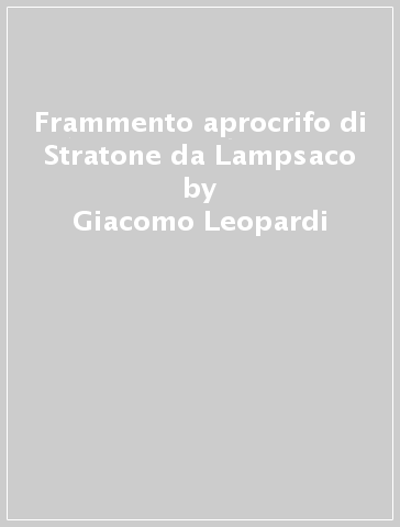 Frammento aprocrifo di Stratone da Lampsaco - Giacomo Leopardi