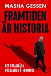 Framtiden är historia : det totalitära Rysslands aterkomst