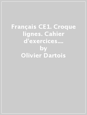 Français CE1. Croque lignes. Cahier d'exercices. Per la Scuola elementare - Olivier Dartois