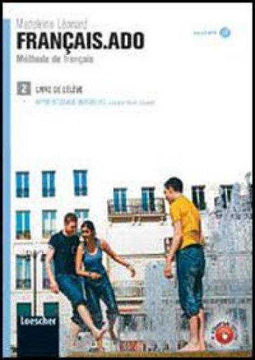 Français.ado. Méthode de français. Livre de l'élève-Apprentissage individuel. Per le Scuole superiori. Con CD Audio formato MP3. 2. - Madeleine Leonard