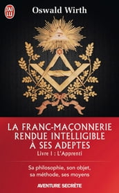 La Franc-maçonnerie rendue intelligible à ses adeptes (Livre 1) - l Apprenti