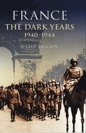 France: The Dark Years, 1940-1944