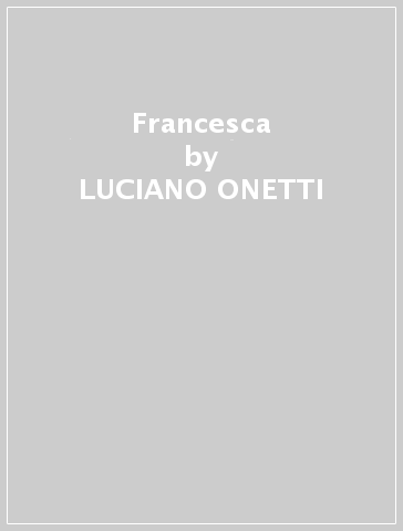 Francesca - LUCIANO ONETTI