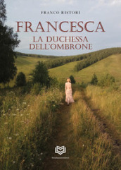 Francesca. La duchessa dell Ombrone