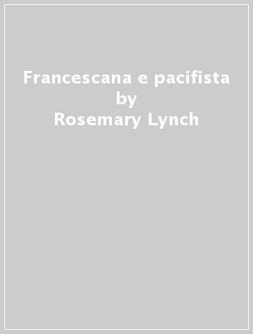 Francescana e pacifista - Rosemary Lynch