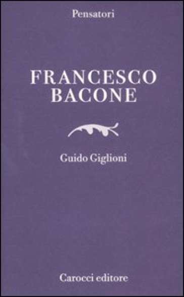 Francesco Bacone - Guido Giglioni