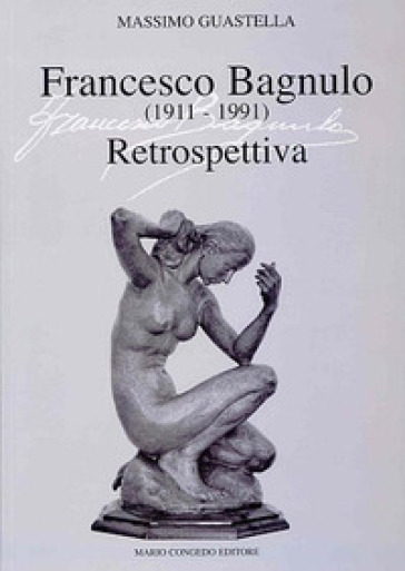 Francesco Bagnulo (1911-1991). Retrospettiva - Massimo Guastella