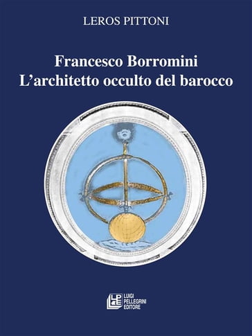 Francesco Borromini. L'architetto occulto del barocco - Leros Pittoni