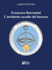 Francesco Borromini. L architetto occulto del barocco