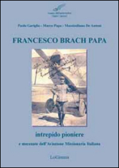 Francesco Brach Papa. Intrepido pioniere e mecenate dell