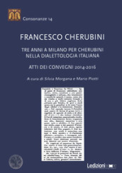 Francesco Cherubini. Tre anni a Milano per Cherubini nella dialettologia italiana. Atti dei Convegni 2014-2016