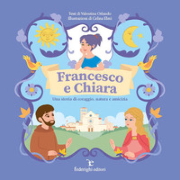 Francesco e Chiara. Una storia di coraggio, natura e amicizia. Ediz. a colori - Valentina Orlando