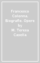 Francesco Colonna. Biografie. Opere