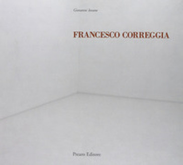 Francesco Correggia. Una bella giornata-A lovely day. Catalogo della mostra. Ediz. italiana e inglese - Maurizio Guerri - Giovanni Iovane