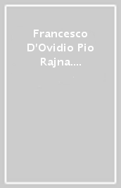 Francesco D Ovidio Pio Rajna. Carteggio 1868-1925