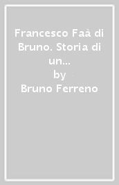 Francesco Faà di Bruno. Storia di un genio formidabile