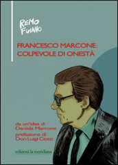 Francesco Marcone: colpevole di onestà