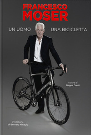 Francesco Moser. Un uomo, una bicicletta - Francesco Moser