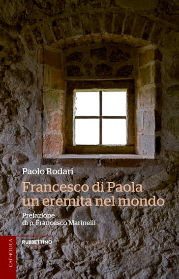 Francesco di Paola, un eremita nel mondo - Paolo Rodari - p. Francesco Marinelli