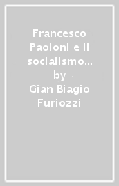 Francesco Paoloni e il socialismo integrale (1892-1917)
