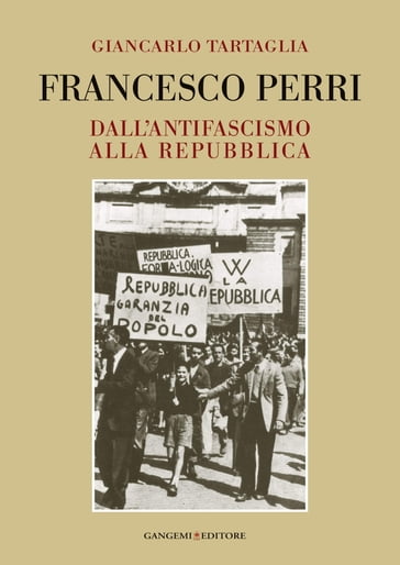 Francesco Perri. Dall'antifascismo alla Repubblica - Giancarlo Tartaglia