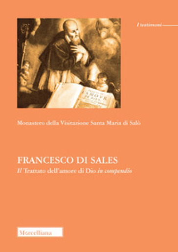 Francesco di Sales. Il «Trattato dell'amore di Dio» in compendio - Monastero della visitazione Santa Maria (Salò)