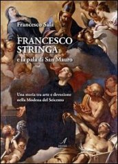 Francesco Stringa e la pala di San Mauro. Una storia tra arte e devozione nella Modena del Seicento