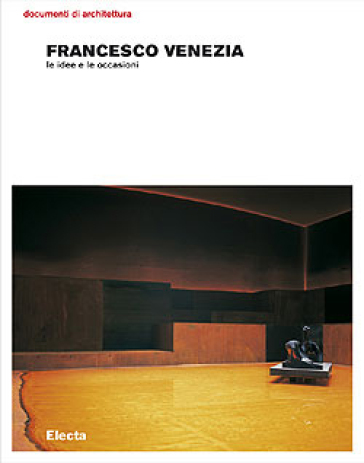 Francesco Venezia. Le idee e le occasioni