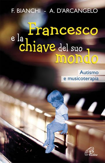 Francesco e la chiave del suo mondo. Autismo e musicoterapia - Antonia D