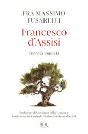 Francesco d Assisi. Una vita inquieta